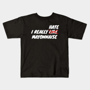 I Really Hate Mayonnaise Kids T-Shirt